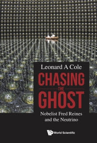 Chasing the Ghost, by Leonard A. Cole, neutrino physics, Fred Reines