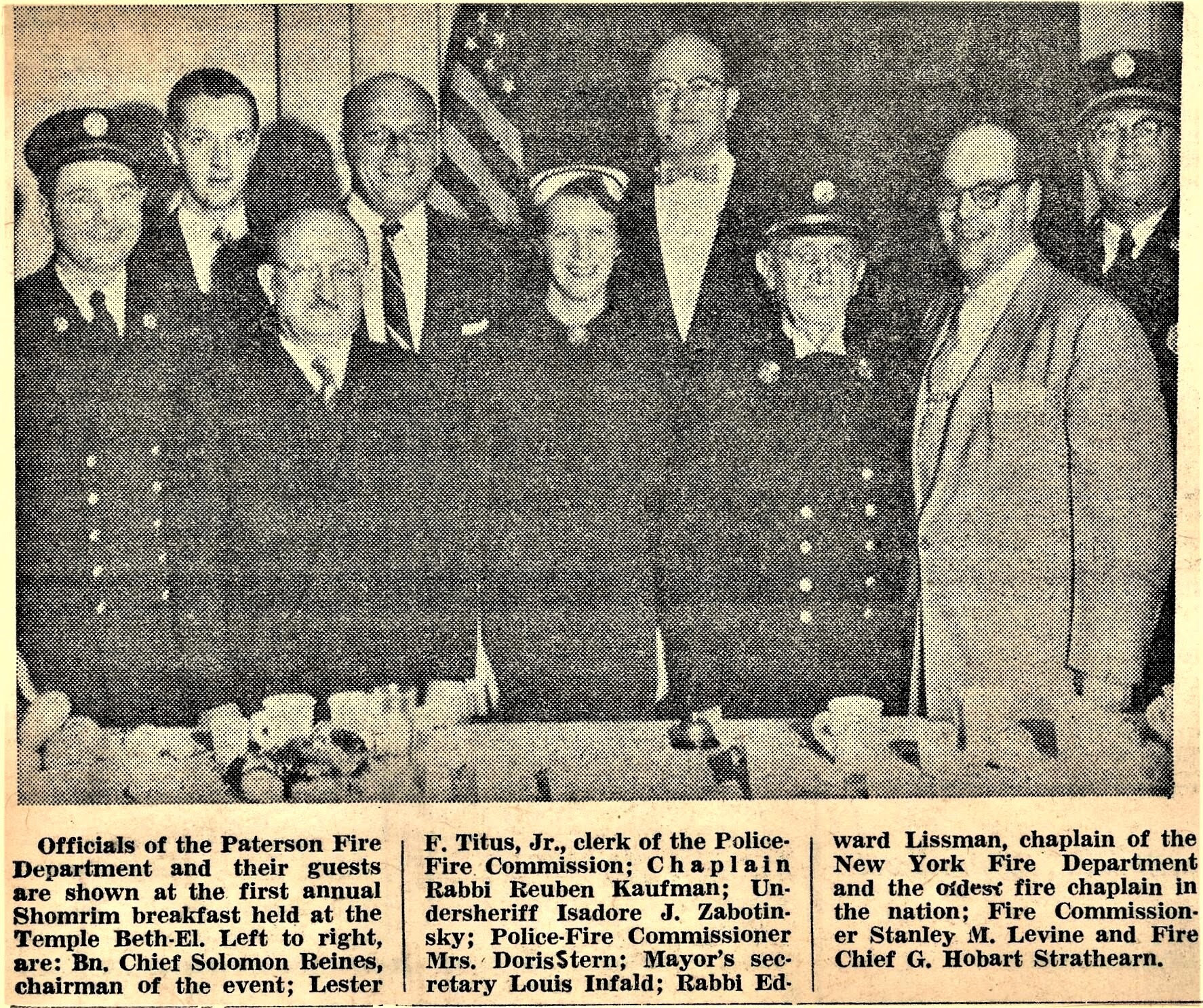 Paterson New Jersey Fire Dept, Bn Chief Solomon Reines, Police-Fire Commission Clerk Lester F. Titus, Jr., Rabbi Reuben Kaufman, Undersheriff Isadore J. Zabotinsky, Police-Fire Commissioner Doris Stern, Mayor's Secretary Louis Infald, Chaplain New York Fire Dept Rabbi Edward Lissman, Fire Commissioner Stanley M. Levine, Fire Chief G. Hobart Strathearn