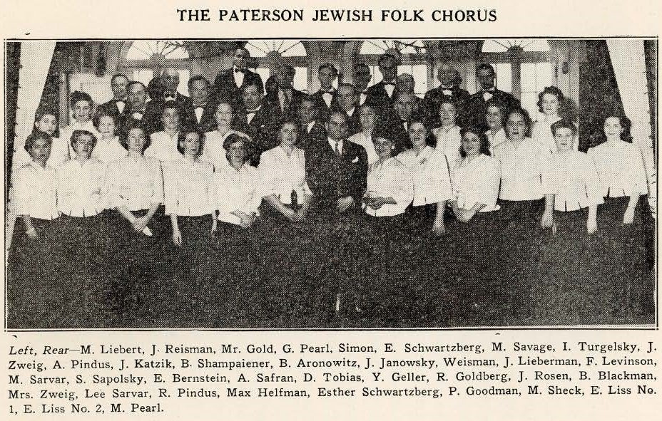 Paterson Jewish Folk Chorus, Paterson, NJ, M. Liebert, J. Reisman, Mr. Gold, G. Pearl Simon. Esther Schwartzberg, M. Savage, I. Turgelsky, J. Zweig, A. Pindus, J. Katzik, B. Shampaiener, B. Aronowitz, J. Janowsky, Weisman, J. Lieberman, F. Levinson, M. Sarvar, S. Sapolsky, E. Bernstein, A. Safran, D. Tobias, J. Geller, R. Goldberg, J. Rosen, B. Blackman, Lee Sarvar, R. Pindus, Max Helfman, Eli Schwartzberg, P. Goodman, M. Sheck, Esther. Liss, M. Pearl